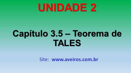 Site:  UNIDADE 2 Capítulo 3.5 – Teorema de TALES.