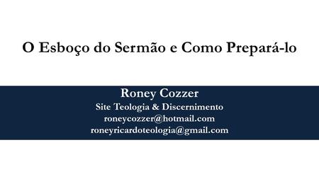 Roney Cozzer Site Teologia & Discernimento  O Esboço do Sermão e Como Prepará-lo.
