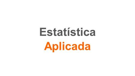 Estatística Aplicada. Unidade 2 Representação de Dados Estatísticos (Tabelas)