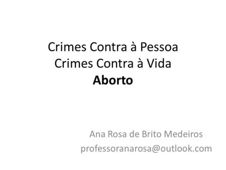 Crimes Contra à Pessoa Crimes Contra à Vida Aborto Ana Rosa de Brito Medeiros