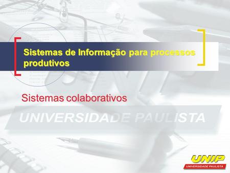 Sistemas de Informação para processos produtivos Sistemas colaborativos.