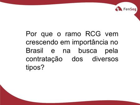 Por que o ramo RCG vem crescendo em importância no Brasil e na busca pela contratação dos diversos tipos?