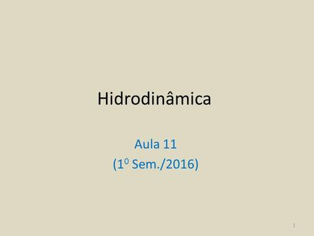 Hidrodinâmica Aula 11 (1 0 Sem./2016) 1. As relações de energia 2.