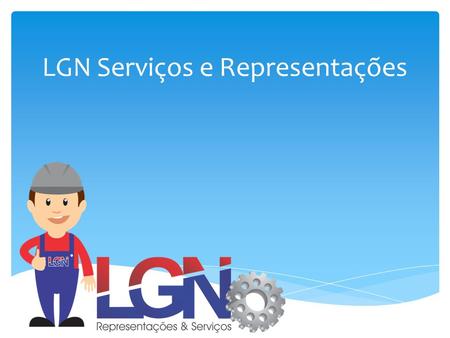 LGN Serviços e Representações.  Empresa atuante na área de Serviços Gerais, com o objetivo de fornecer materiais e serviços com qualidade, rapidez, segurança.