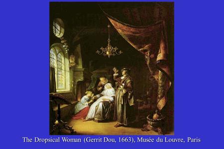 The Dropsical Woman (Gerrit Dou, 1663), Musée du Louvre, Paris.