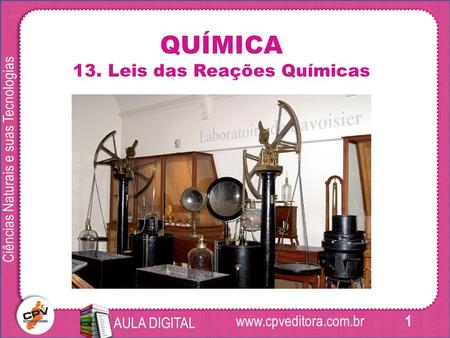 1 Ciências Naturais e suas Tecnologias AULA DIGITAL QUÍMICA 13. Leis das Reações Químicas.