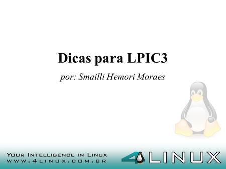 Dicas para LPIC3 por: Smailli Hemori Moraes. O Programa.