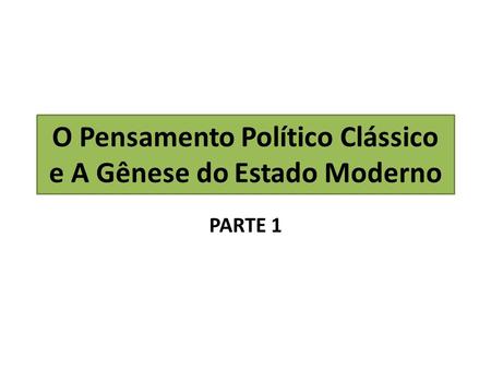 O Pensamento Político Clássico e A Gênese do Estado Moderno PARTE 1.
