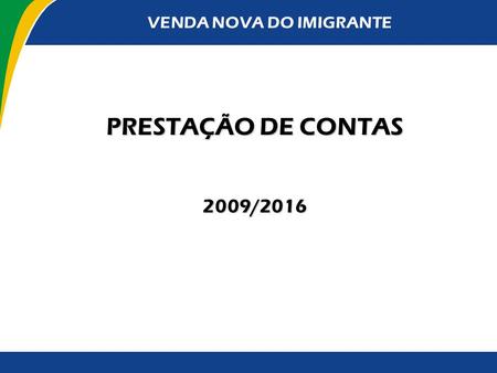 VENDA NOVA DO IMIGRANTE PRESTAÇÃO DE CONTAS 2009/2016.