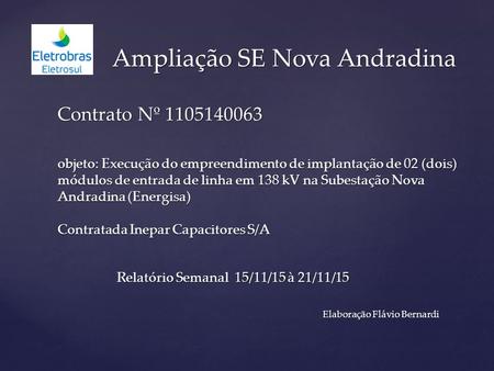 Ampliação SE Nova Andradina Contrato Nº 1105140063 objeto: Execução do empreendimento de implantação de 02 (dois) módulos de entrada de linha em 138 kV.