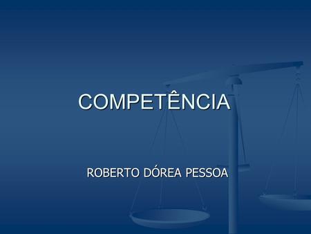 COMPETÊNCIA ROBERTO DÓREA PESSOA. Competência – medida da jurisdição. Fundamento da competência da Justiça do Trabalho: art. 114, CF. Art. 114 (antes.
