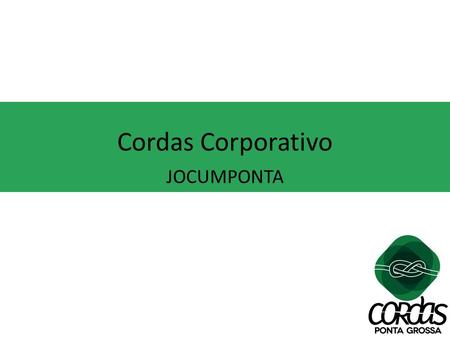 Cordas Corporativo JOCUMPONTA. CORDAS DE PONTA Uma ferramenta para solucionar problemas do mundo corporativo e empresarial.