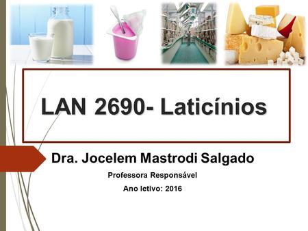 LAN 2690- Laticínios Dra. Jocelem Mastrodi Salgado Professora Responsável Ano letivo: 2016.