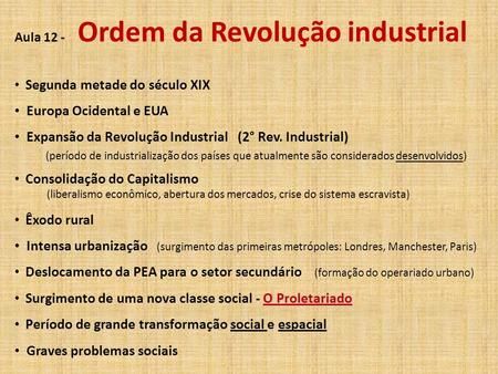 Aula 12 - Ordem da Revolução industrial Segunda metade do século XIX Europa Ocidental e EUA Expansão da Revolução Industrial (2° Rev. Industrial) (período.