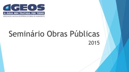 Seminário Obras Públicas 2015. A - PLANEJAMENTO DOS AGENTES PÚBLICOS Prazo: um ano.