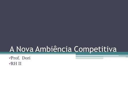 A Nova Ambiência Competitiva Prof. Dori RH II. Acadêmicos: Alana Nardino Cláudia Brandão John Quadros Michele Oliveira Paola Godoy Rozane Lima.