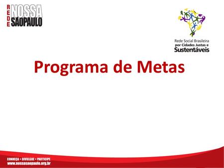 Programa de Metas. Em uma sessão histórica para a gestão pública de São Paulo, a Câmara Municipal aprovou no dia 19/02/2008 o projeto de emenda à Lei.