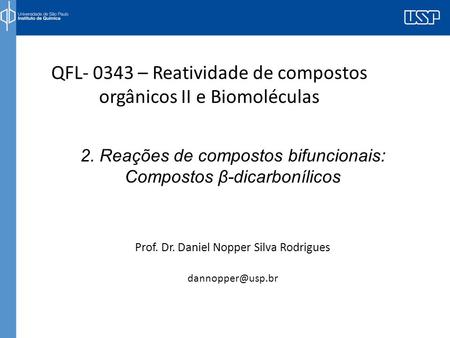 QFL- 0343 – Reatividade de compostos orgânicos II e Biomoléculas Prof. Dr. Daniel Nopper Silva Rodrigues 2. Reações de compostos bifuncionais: Compostos.