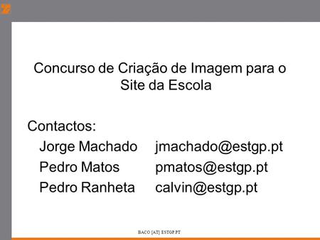 Concurso de Criação de Imagem para o Site da Escola Contactos: Jorge Machado Pedro Matos Pedro Ranheta