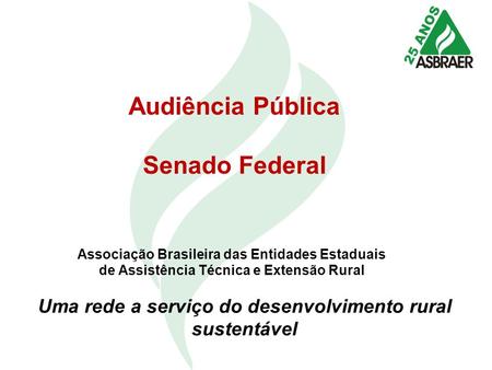 Associação Brasileira das Entidades Estaduais de Assistência Técnica e Extensão Rural Uma rede a serviço do desenvolvimento rural sustentável Audiência.