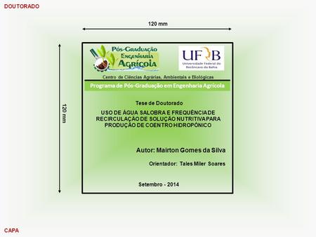 USO DE ÁGUA SALOBRA E FREQUÊNCIA DE RECIRCULAÇÃO DE SOLUÇÃO NUTRITIVA PARA PRODUÇÃO DE COENTRO HIDROPÔNICO Autor: Mairton Gomes da Silva Setembro - 2014.
