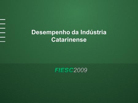 Desempenho da Indústria Catarinense. Produção Industrial Fonte: IBGE % Desempenho por UF - Jan-Jul 2009/Jan-Jul 2008.