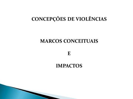 CONCEPÇÕES DE VIOLÊNCIAS MARCOS CONCEITUAIS E IMPACTOS.