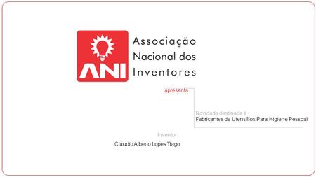 Apresenta Novidade destinada à Fabricantes de Utensílios Para Higiene Pessoal Inventor: Claudio Alberto Lopes Tiago.