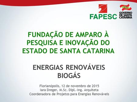 Florianópolis, 12 de novembro de 2015 Elaboração e coordenação de projeto: Iara Dreger FUNDAÇÃO DE AMPARO À PESQUISA E INOVAÇÃO DO ESTADO DE SANTA CATARINA.