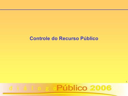 1 Controle do Recurso Público. 2 Como a sociedade pode participar no controle do recurso público: utilizando corretamente o recurso fiscalizando os gestores.