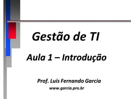 Gestão de TI Aula 1 – Introdução Prof. Luís Fernando Garcia