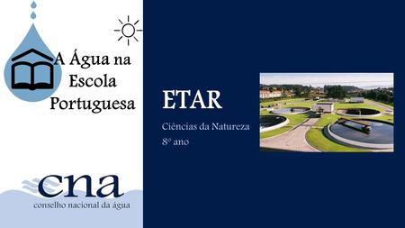 ETAR Ciências da Natureza 8º ano A Água na Escola Portuguesa Incluir imagem simples sobre tema.