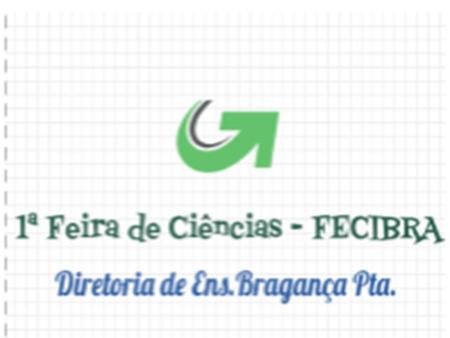1ª Feira de Ciências da Diretoria de Ensino – Região de Bragança Paulista - FeCIBRA Data : 31/08/2016 local : Diretoria de Ensino de Bragança Paulista.