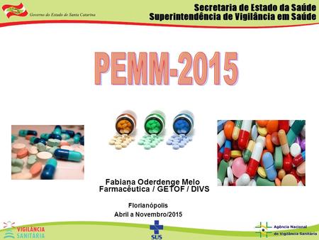 Fabiana Oderdenge Melo Farmacêutica / GETOF / DIVS Florianópolis Abril a Novembro/2015.