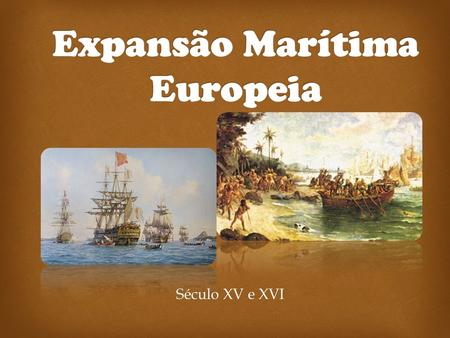 Expansão Marítima Europeia (Sec. XV e XVI)