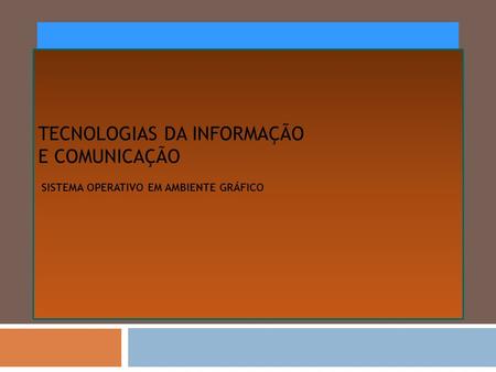 TECNOLOGIAS DA INFORMAÇÃO E COMUNICAÇÃO SISTEMA OPERATIVO EM AMBIENTE GRÁFICO.