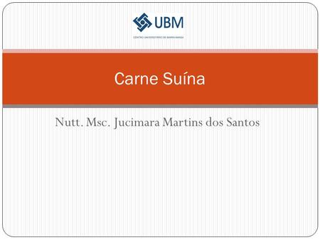Nutt. Msc. Jucimara Martins dos Santos Carne Suína.
