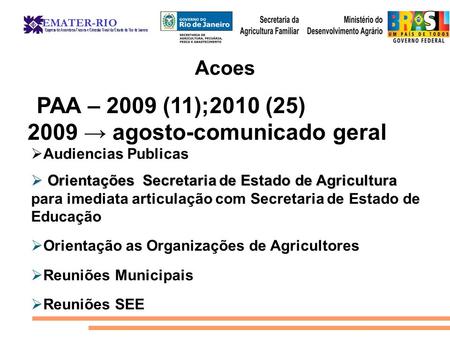 Acoes 2009 → agosto-comunicado geral PAA – 2009 (11);2010 (25)‏  Orientações Secretaria de Estado de Agricultura  Orientações Secretaria de Estado de.