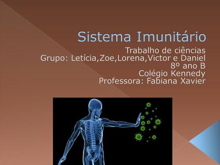  O sistema imune é um sistema de estruturas e processos biológicos que protege o organismo contra doenças. De modo a funcionar corretamente, o sistema.