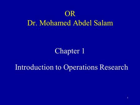 1 OR Dr. Mohamed Abdel Salam Chapter 1 Introduction to Operations Research.