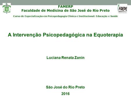 FAMERP Faculdade de Medicina de São José do Rio Preto Curso de Especialização em Psicopedagogia Clínica e Institucional: Educação e Saúde A Intervenção.