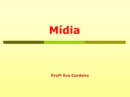 Mídia Profª Eva Cordeiro. Mídia  Media: plural de medium, que em latim significa meio; meio de comunicação  Profissional de mídia de uma agência  Programação.