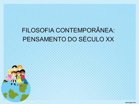 FILOSOFIA CONTEMPORÂNEA: PENSAMENTO DO SÉCULO XX