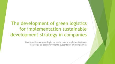 The development of green logistics for implementation sustainable development strategy in companies O desenvolvimento da logística verde para a implementação.