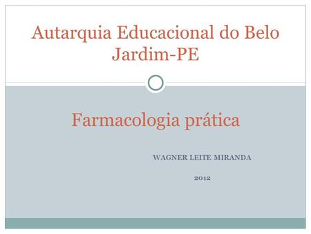 WAGNER LEITE MIRANDA 2012 Autarquia Educacional do Belo Jardim-PE Farmacologia prática.