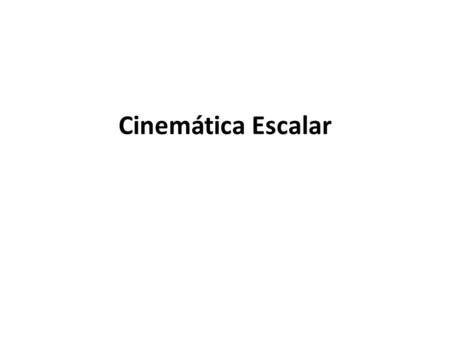 Cinemática Escalar. 1. O movimento de um carro, que se move com velocidade constante, é descrito pela seguinte tabela t (h) S (km)