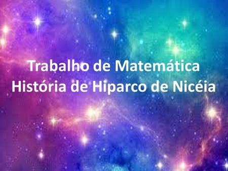 Trabalho de Matemática História de Hiparco de Nicéia.