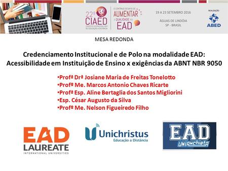 Credenciamento Institucional e de Polo na modalidade EAD: Acessibilidade em Instituição de Ensino x exigências da ABNT NBR 9050 MESA REDONDA Profª Drª.