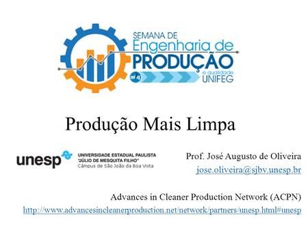 Produção Mais Limpa Prof. José Augusto de Oliveira Advances in Cleaner Production Network (ACPN)