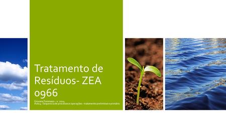 Tratamento de Resíduos- ZEA 0966 Giovana Tommaso – v Aula 4 –Sequencia de processos e operações – tratamento preliminar e primário.